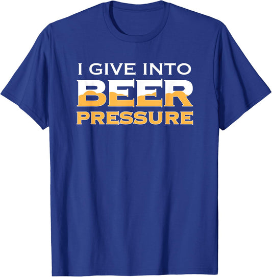 I Give Into Beer Pressure Drinking Craft IPA Funny Home Brew T-Shirt - T-Shirt | Royal