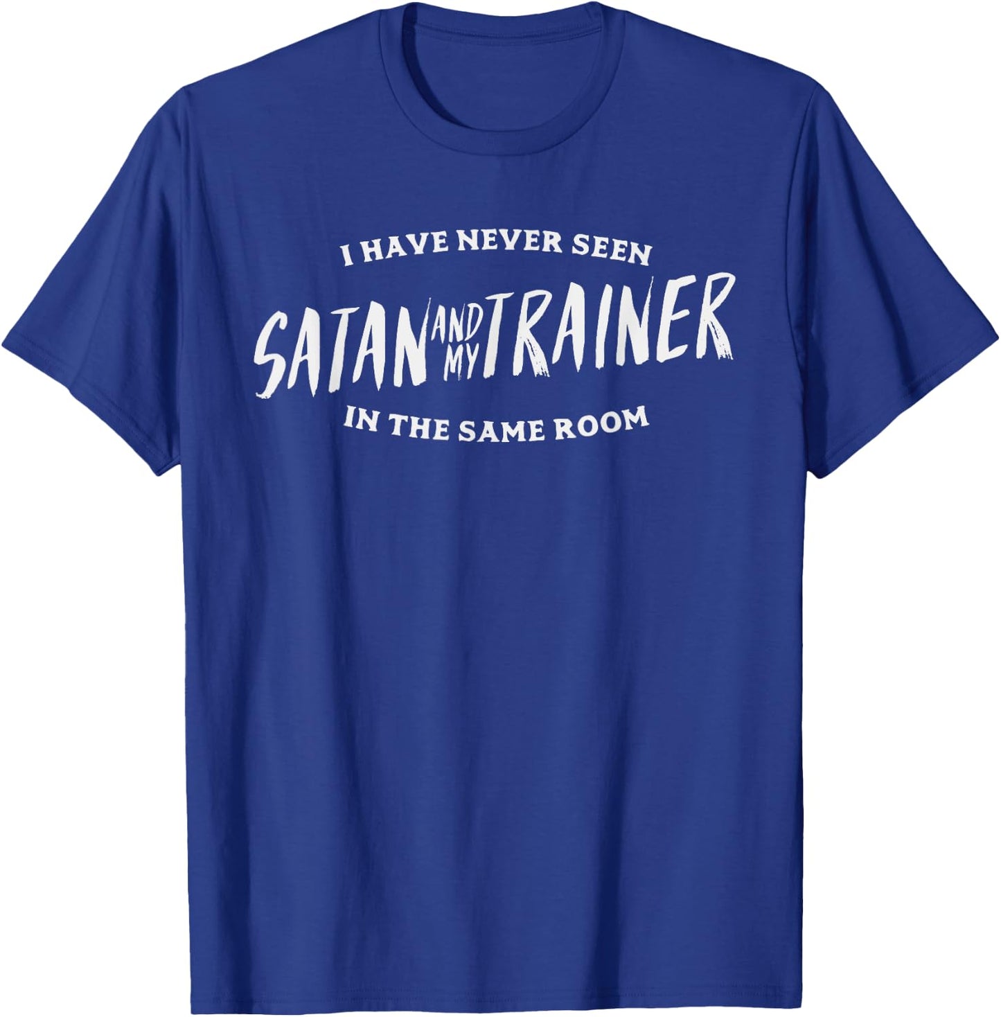 Never Seen Satan And Trainer Same Room Gym Workout PT Gift T-Shirt - T-Shirt | Royal