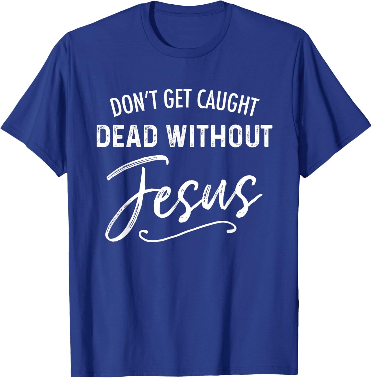 Don't Get Caught Dead Without Jesus Funny Christian Joke T-Shirt - T-Shirt | Royal