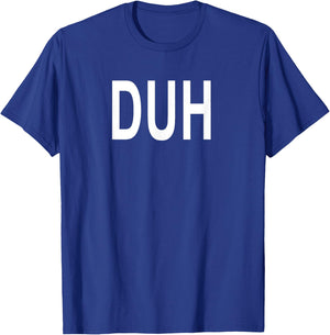 Shirt That Says Duh T-Shirt - T-Shirt | Royal