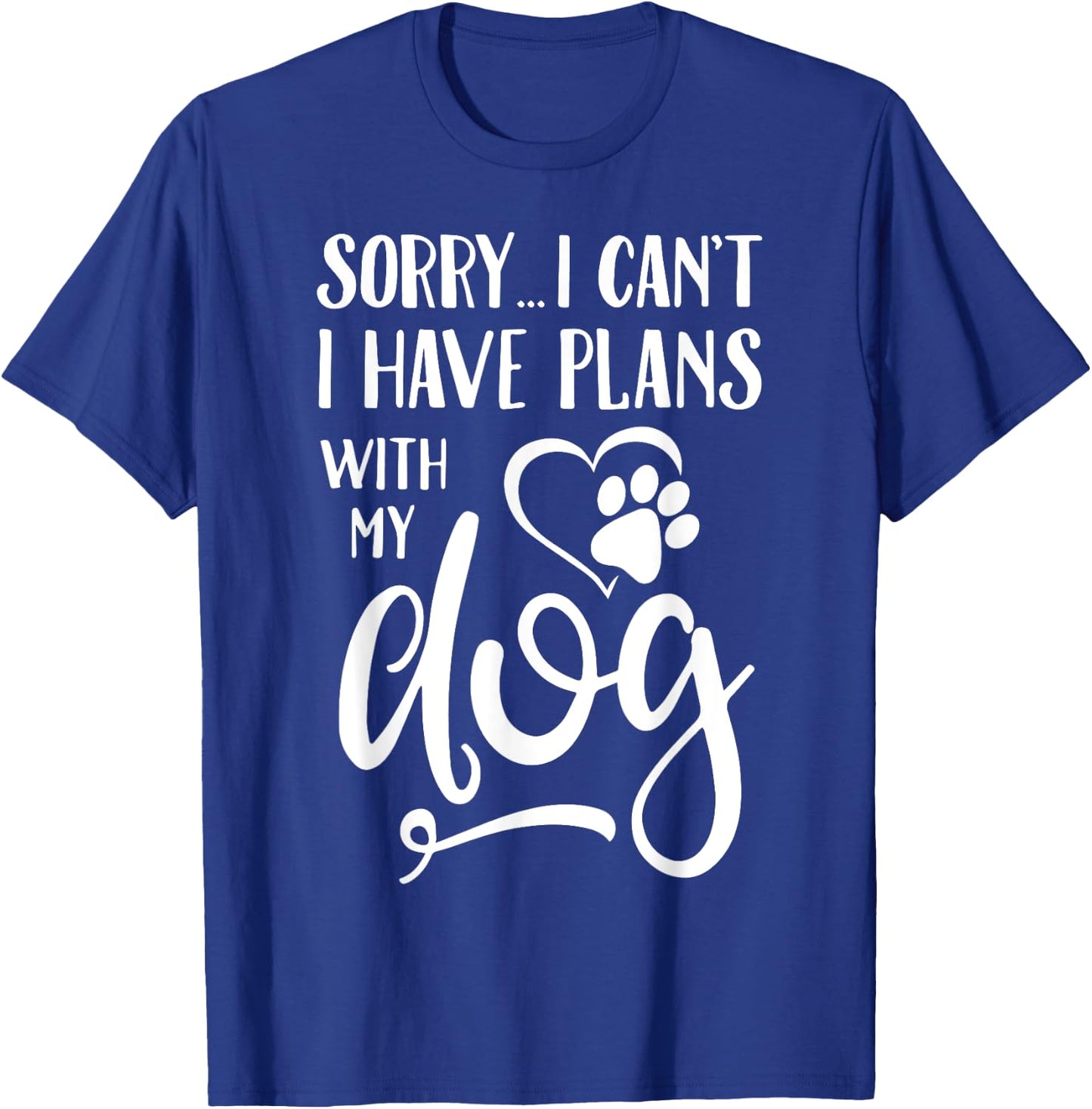 Sorry I Cant I Have Plans With My Dog Women Kids T-Shirt - T-Shirt | Royal