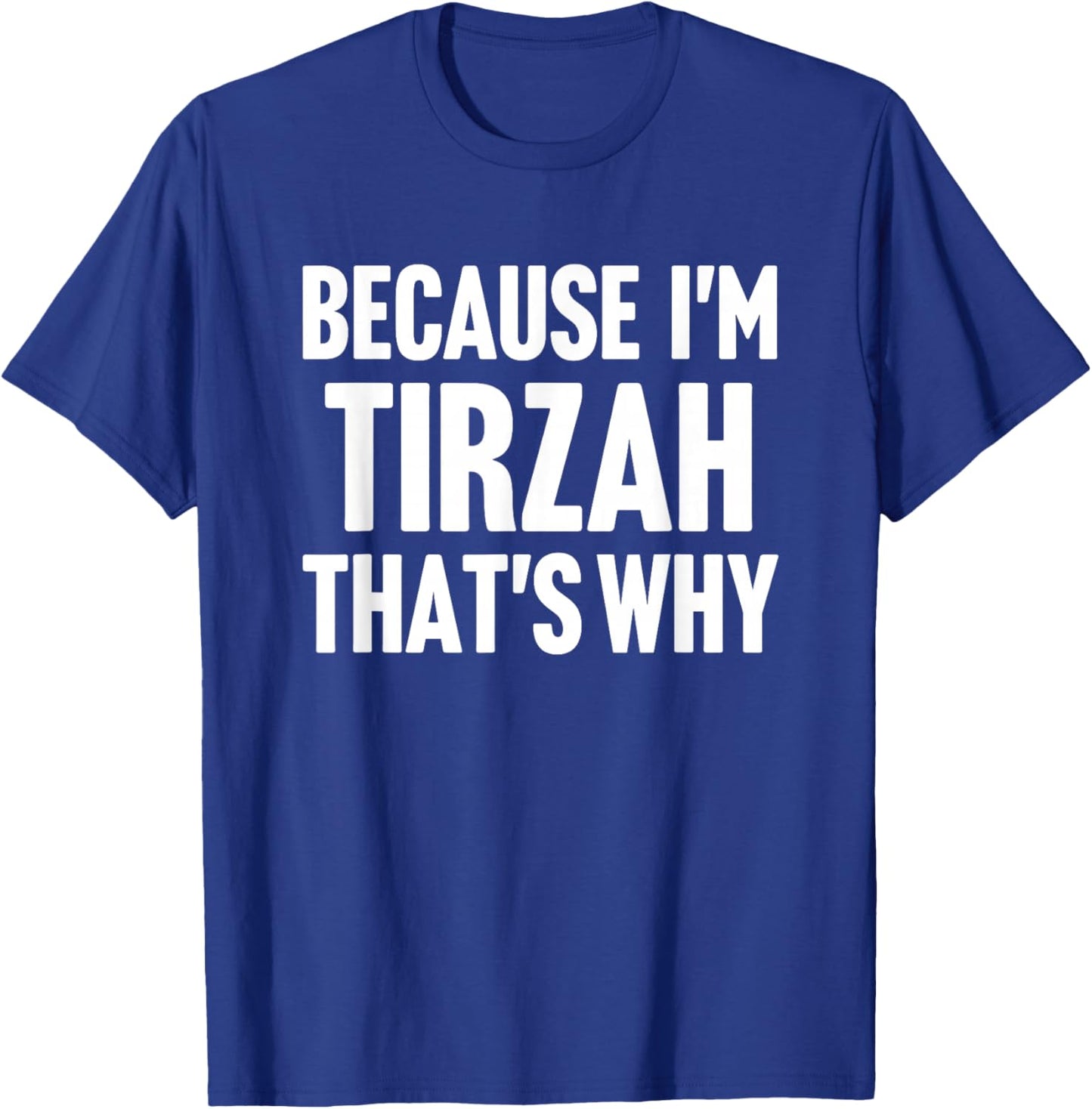 Because I'm Tirzah That's Why Am Personalized Name T-Shirt - T-Shirt | Royal