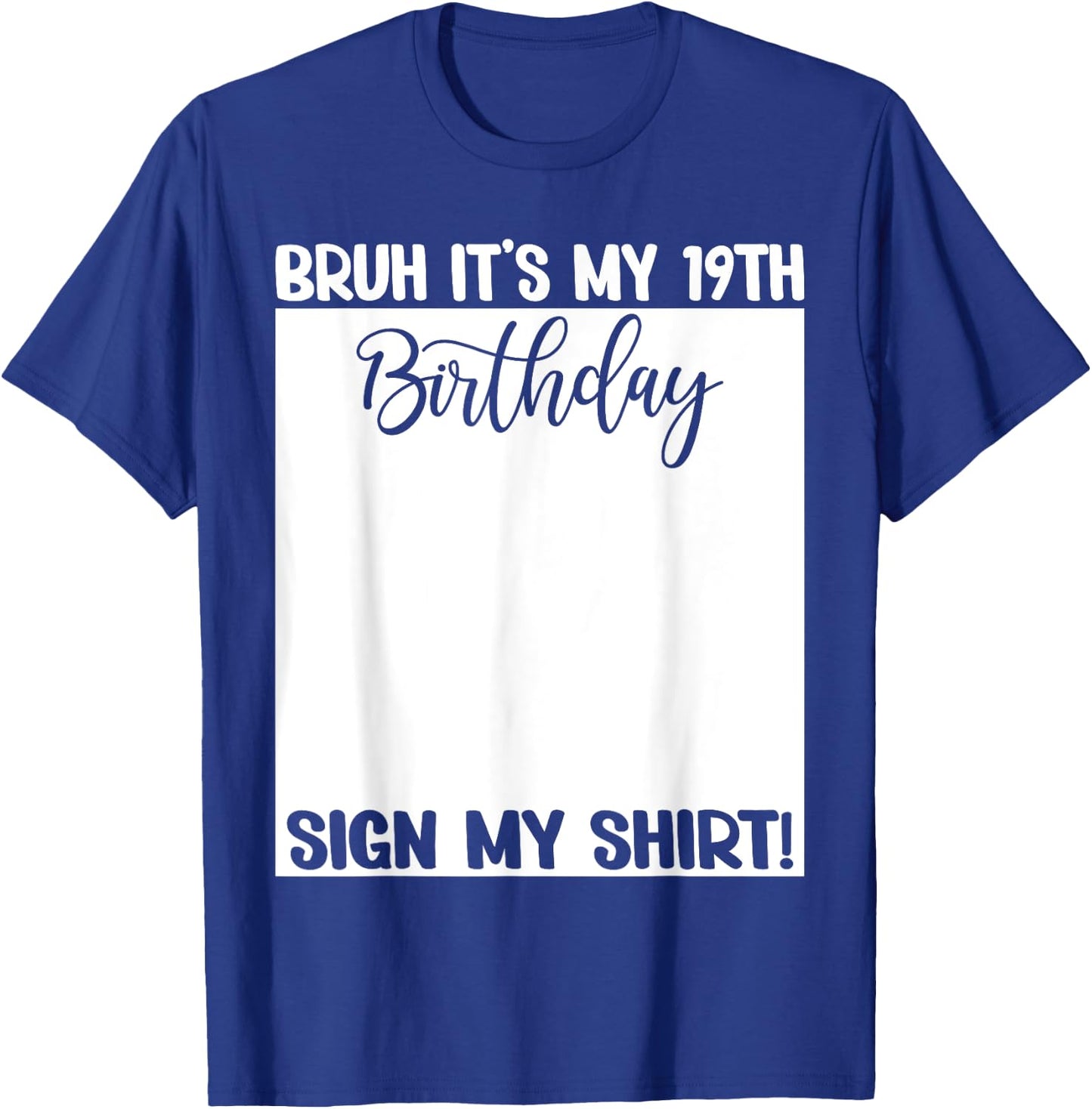 Bruh It's My 19th Birthday Sign My Shirt 19 Years Old Bday T-Shirt - T-Shirt | Royal