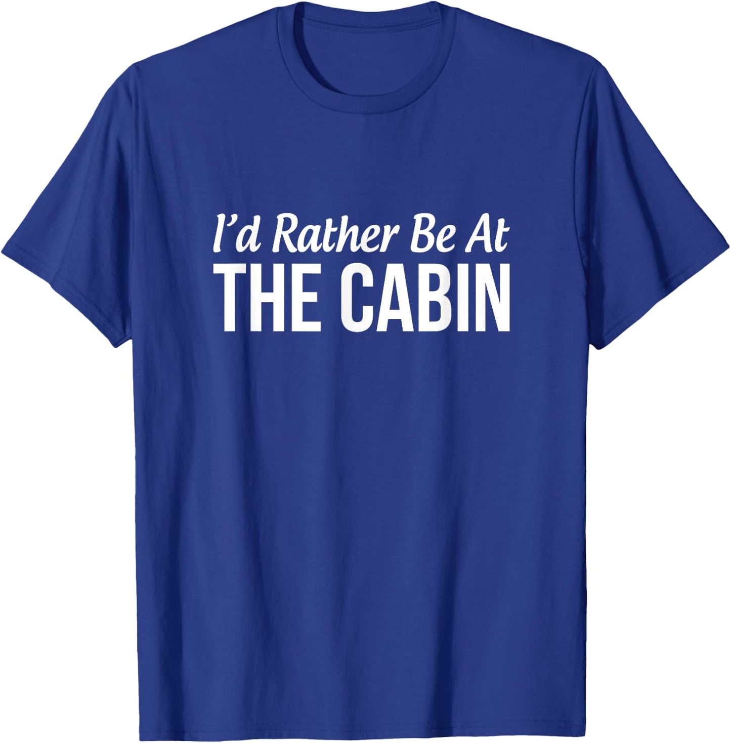 I'd Rather Be At The Cabin T-Shirt - T-Shirt | Royal