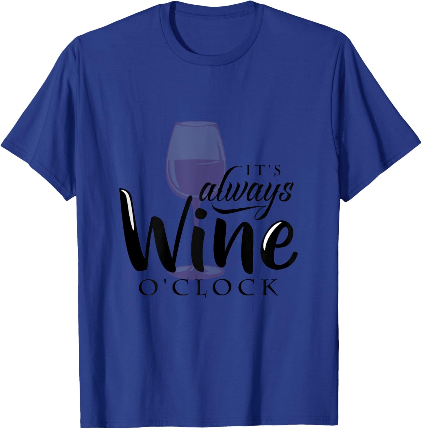 It's Always Wine O'Clock (wine humor) T-Shirt - T-Shirt | Royal