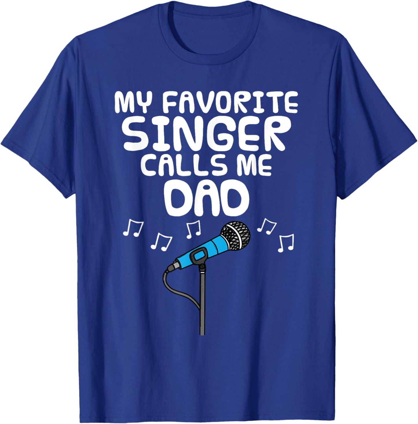 My Favorite Singer Calls Me Dad, Father's Day Musician T-Shirt - T-Shirt | Royal