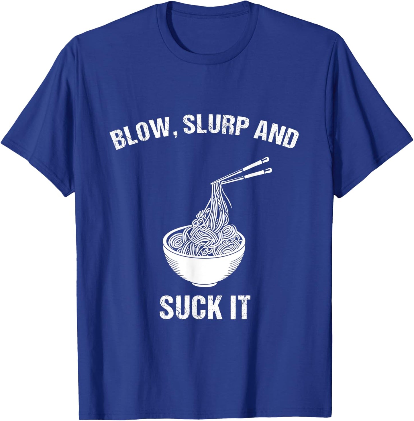 Blow, Slurp & Suck It Funny Asian Food Ramen Noodles T-Shirt - T-Shirt | Royal