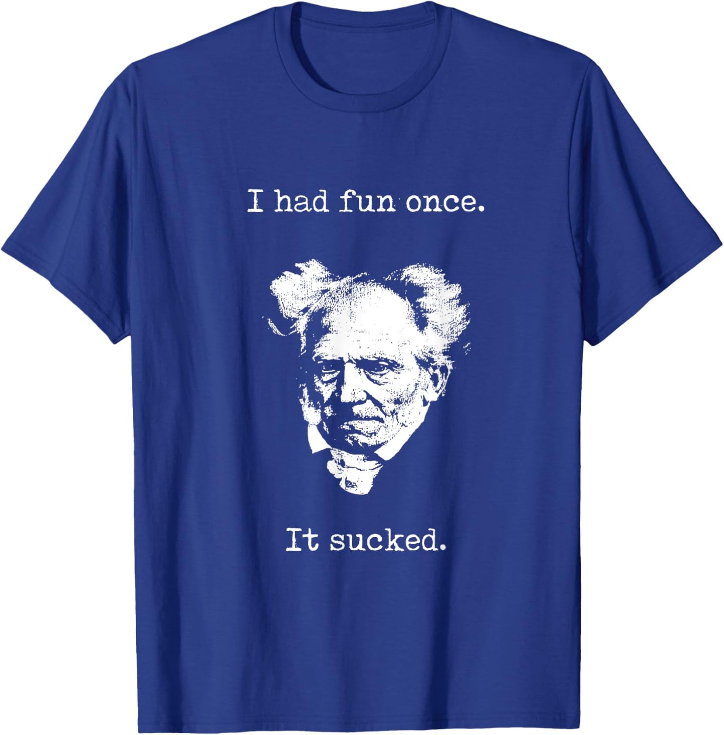 Schopenhauer - I Had Fun Once - It Sucked - Pessimist Shirt T-Shirt - T-Shirt | Royal