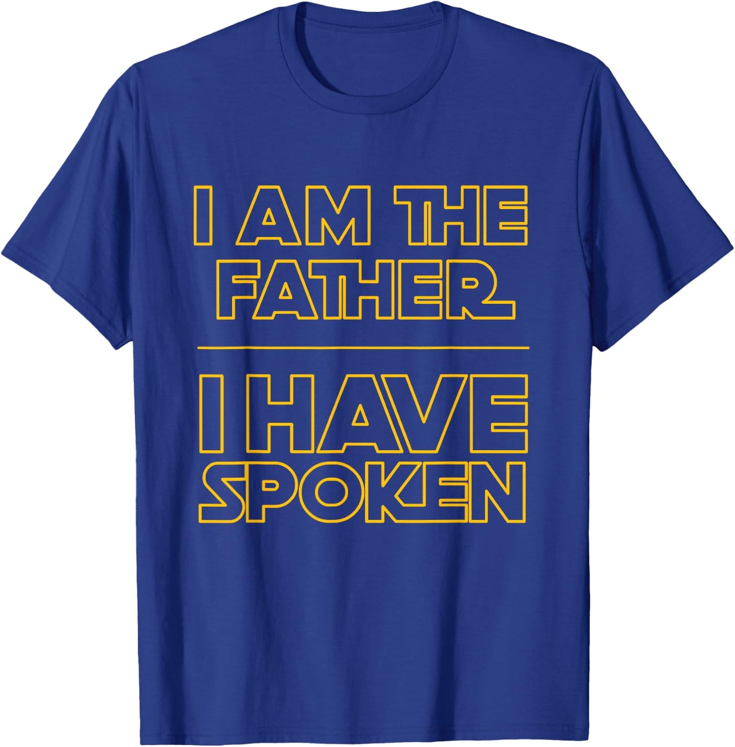 I am the Father I Have Spoken Space Western Sci Fi Dad T-Shirt - T-Shirt | Royal