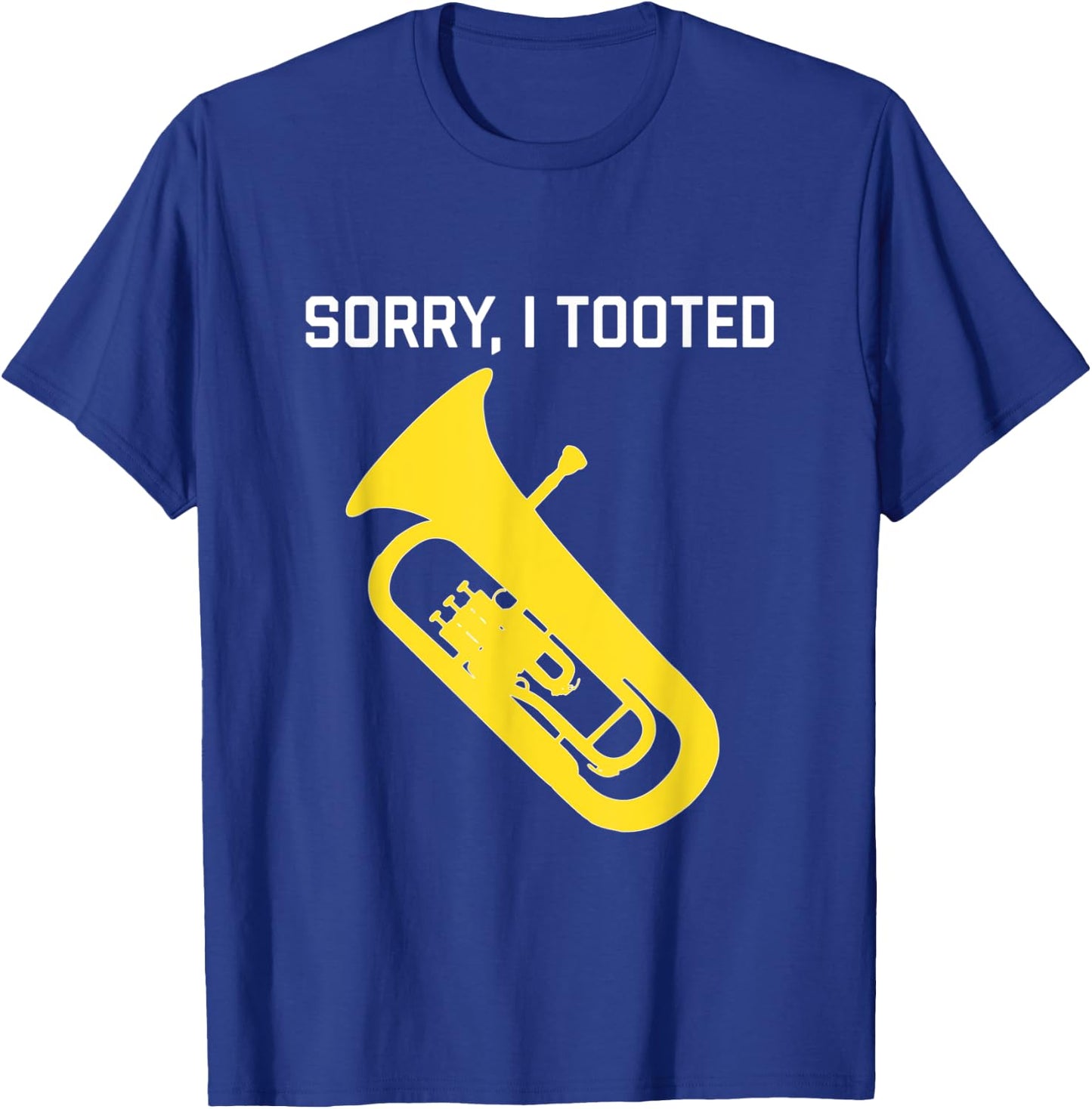 SORRY, I TOOTED - Funny Baritone/ Funny Euphonium T-Shirt - T-Shirt | Royal