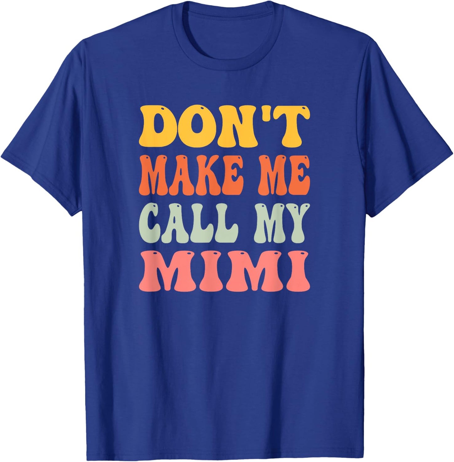 Don't Make Me Call My Mimi T-Shirt - T-Shirt | Royal