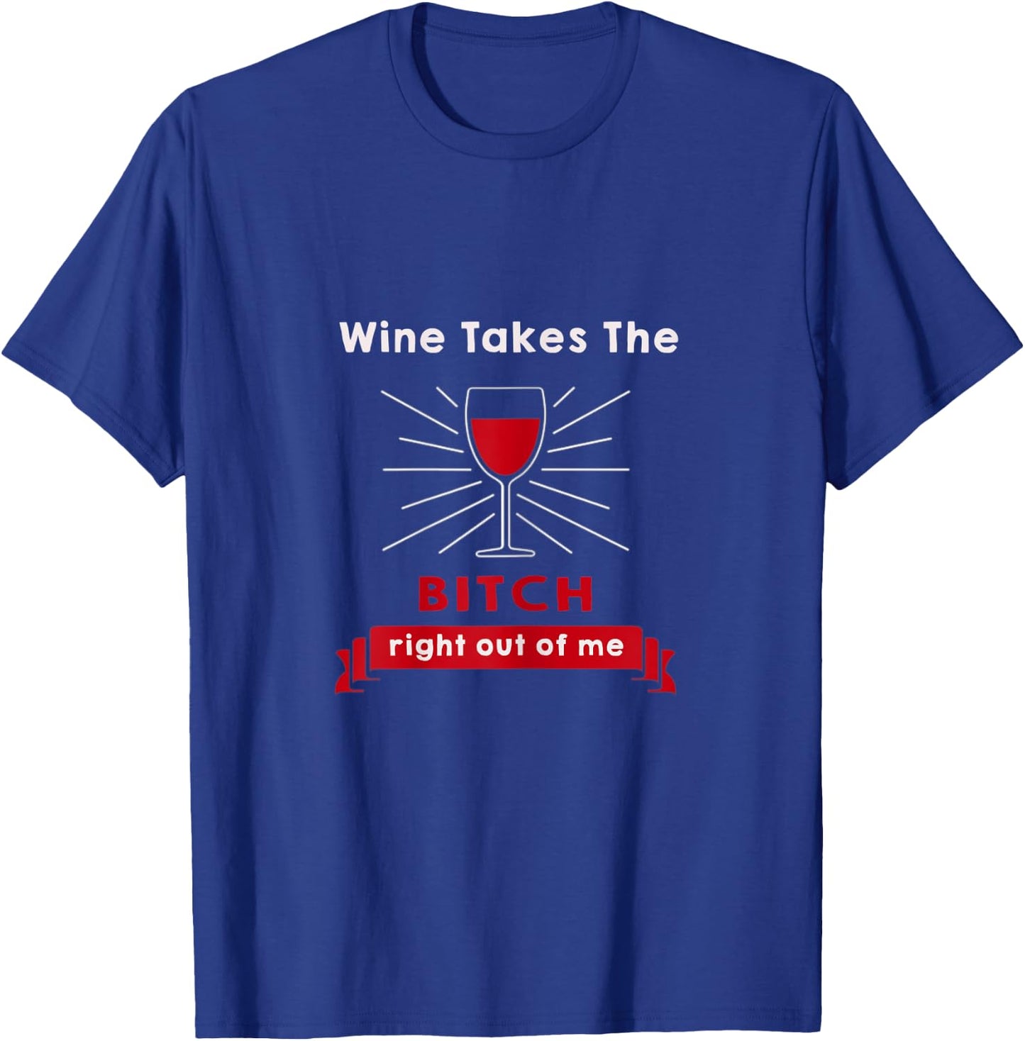 Wine funny Gift Wine takes the bitch right out of me T-Shirt - T-Shirt | Royal