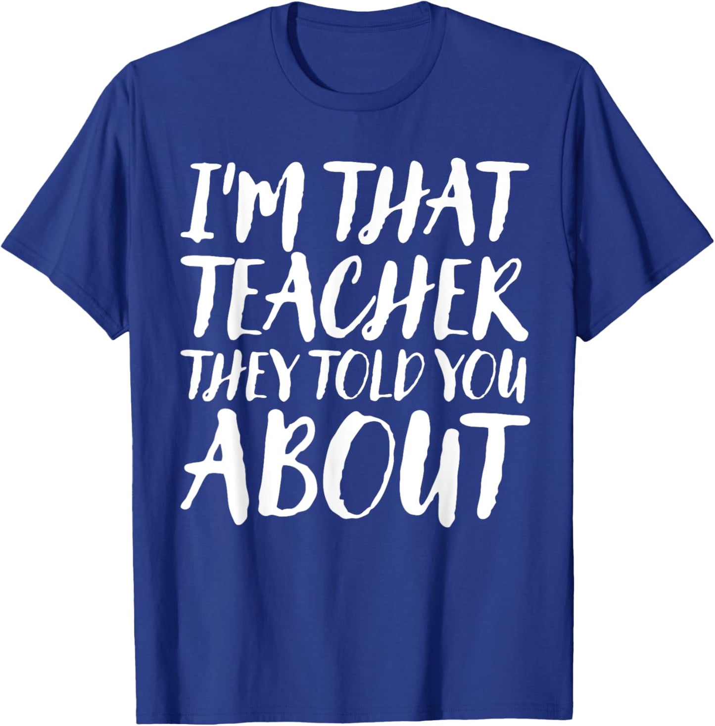I'm That Teacher They Told You About Funny Back To School T-Shirt - T-Shirt | Royal