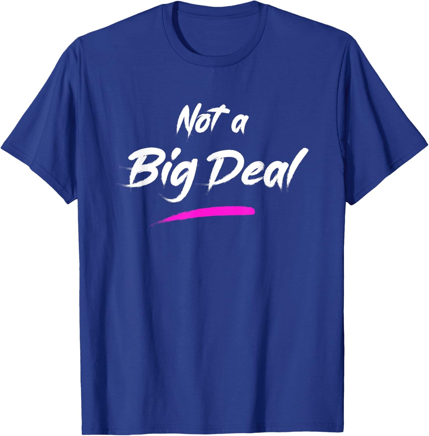 Not a Big Deal T-Shirt - T-Shirt | Royal