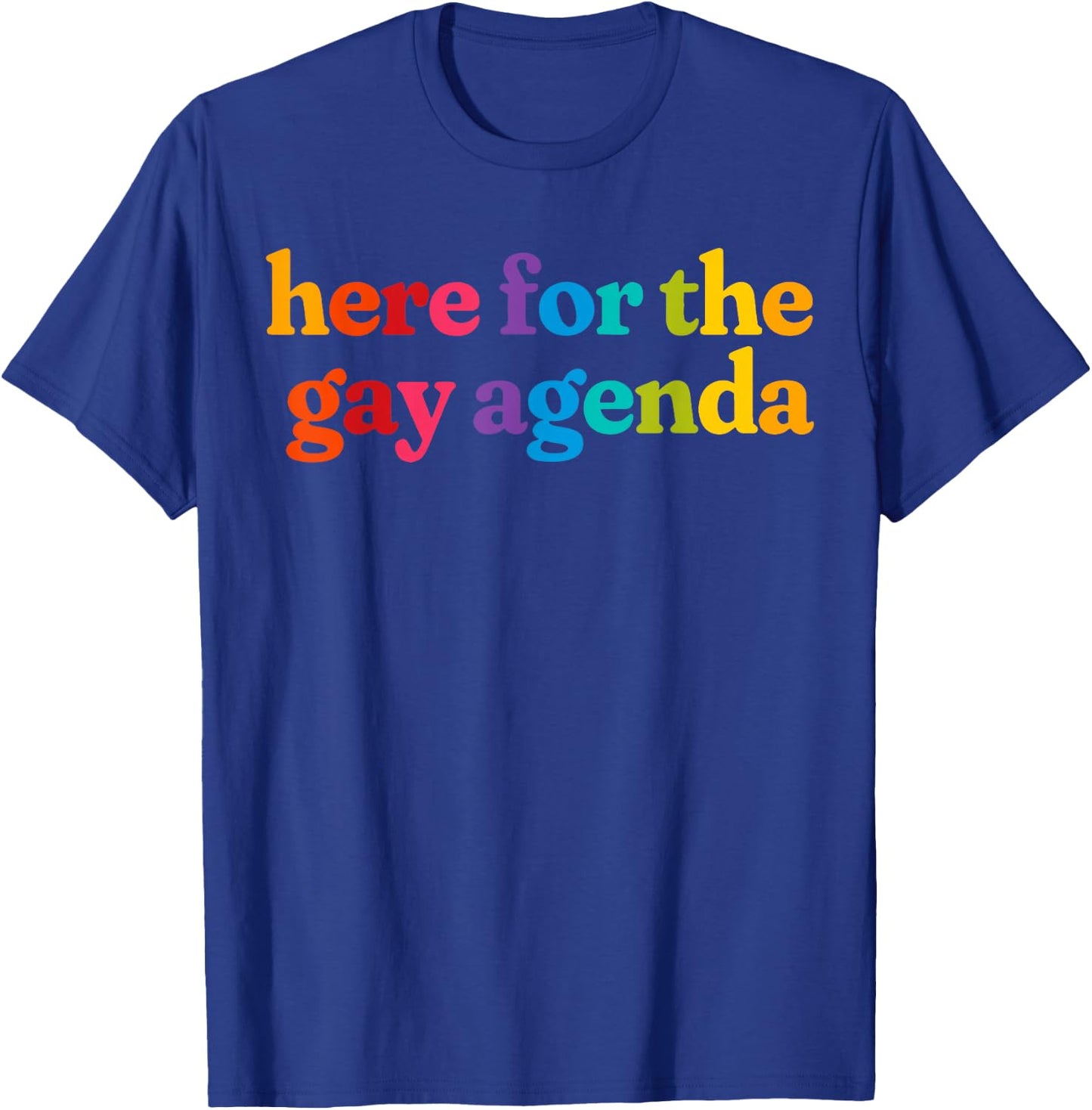 Here for The Gay Agenda Rainbow Queer Pride LGBT T-Shirt - T-Shirt | Royal