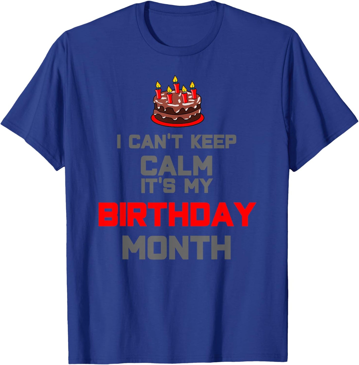 I can't keep calm it's my birthday month Gift T-Shirt - T-Shirt | Royal