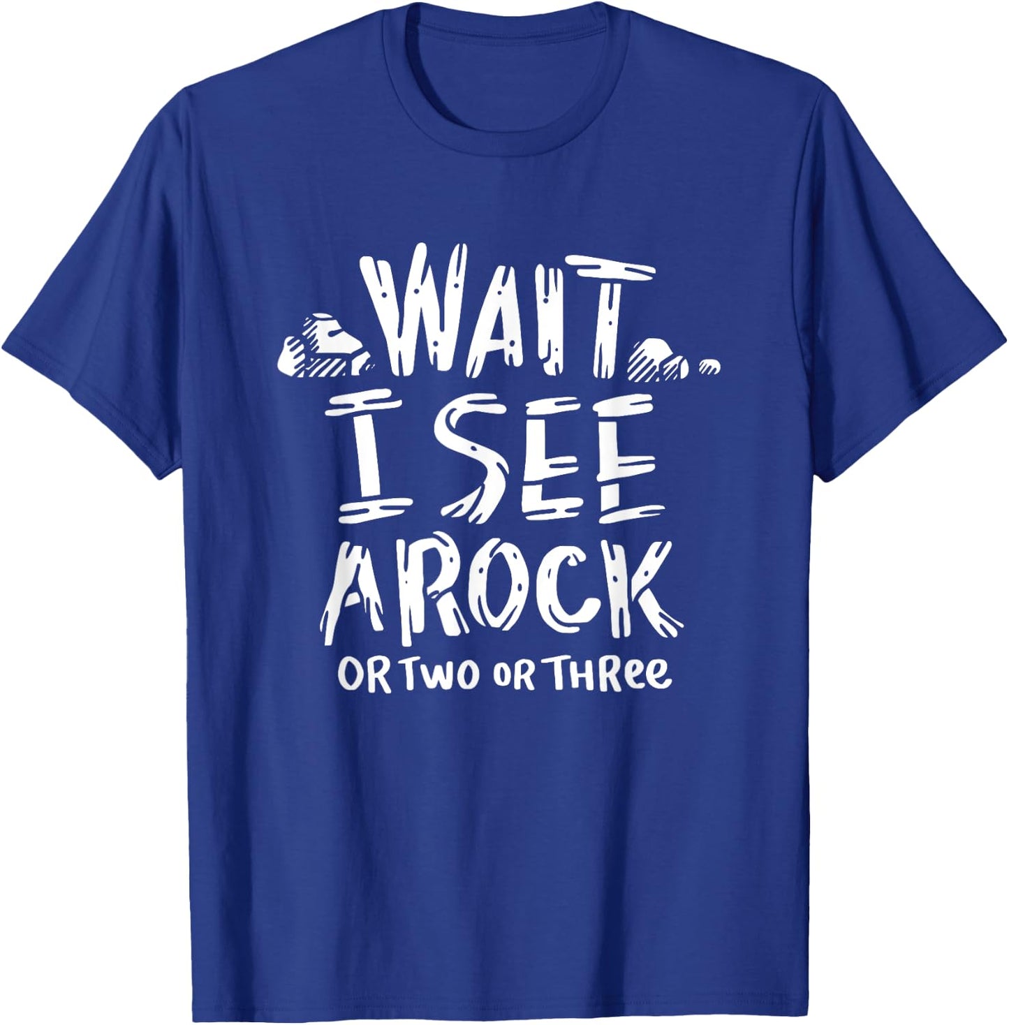 Wait I See A Rock - Geology T-Shirt - T-Shirt | Royal