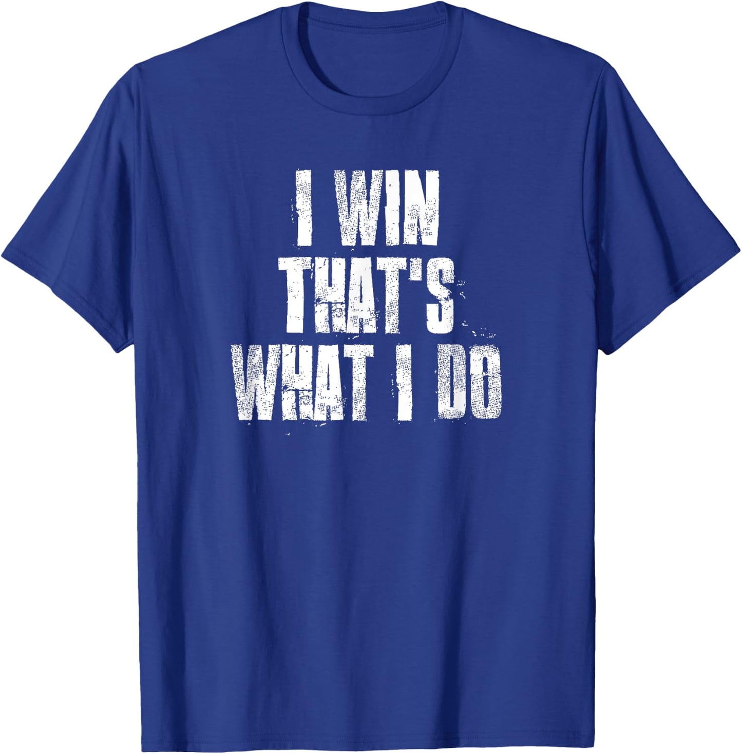 I Win That's What I Do Motivational Gym Sports Work T-Shirt - T-Shirt | Royal