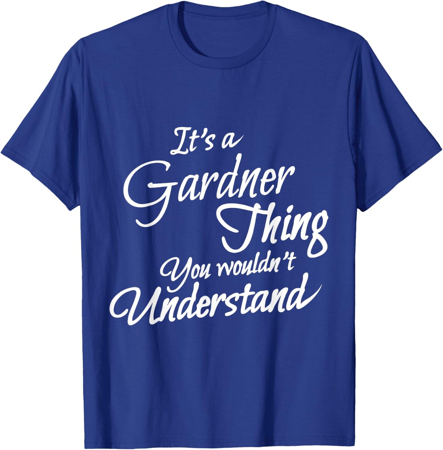 It's A GARDNER Thing, You Wouldn't Understand T-Shirt - T-Shirt | Royal