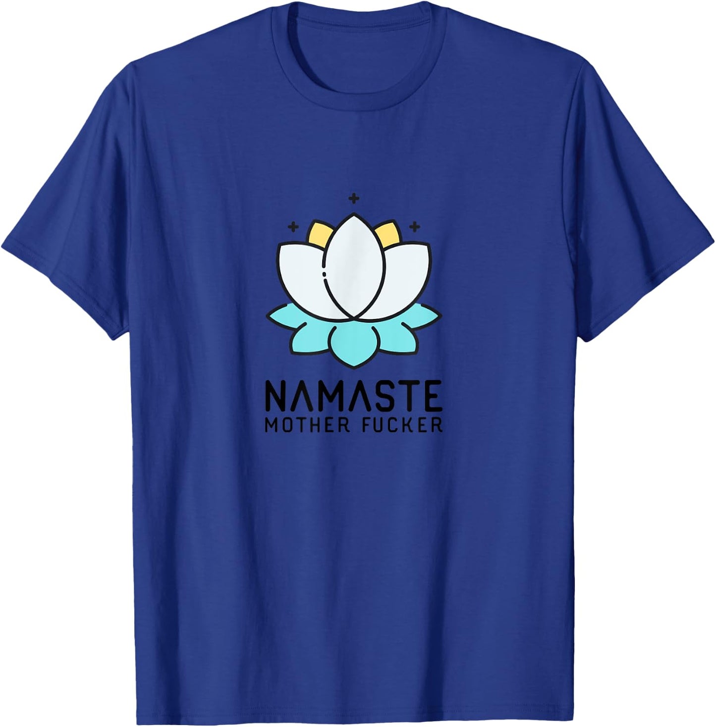 Namaste Mother Fucker | Funny Sarcastic Yoga Humor Gift Moms T-Shirt - T-Shirt | Royal