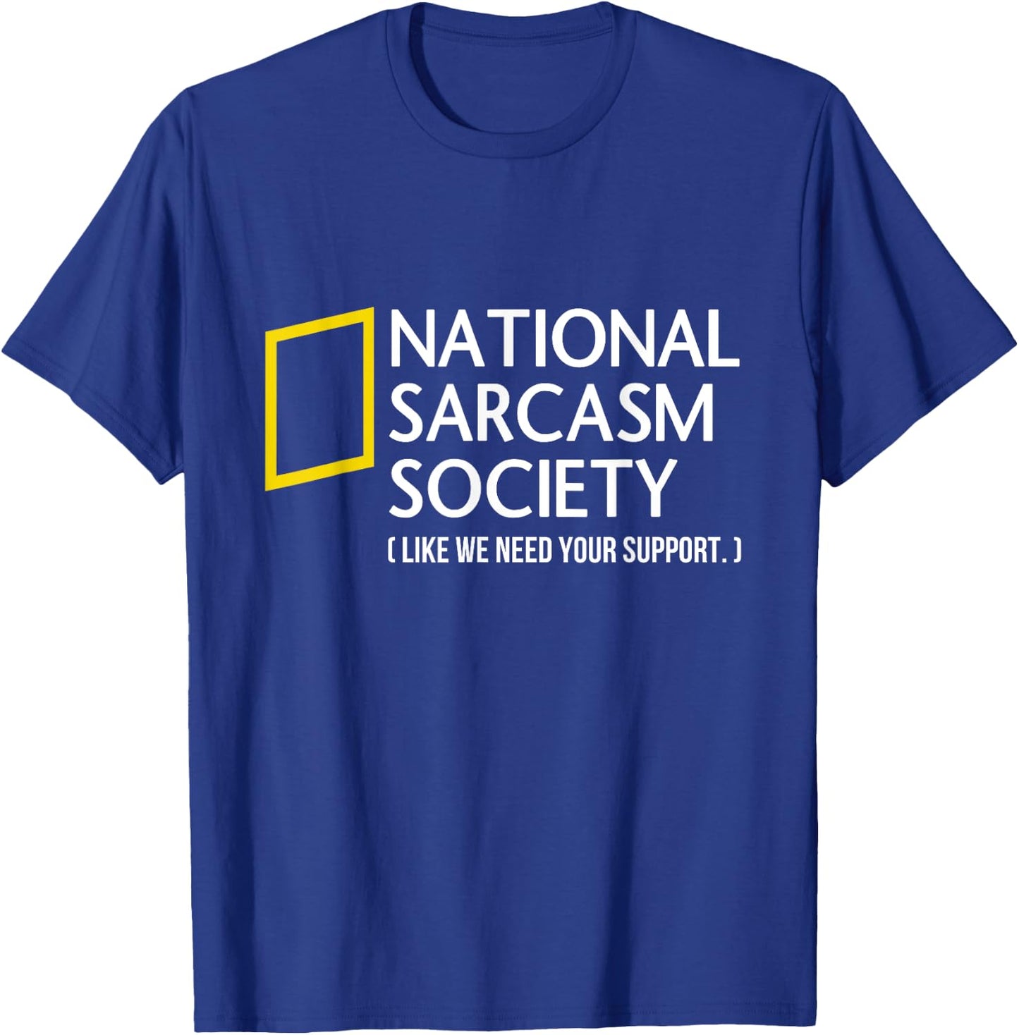 National Sarcasm Society like we need your support T-Shirt - T-Shirt | Royal