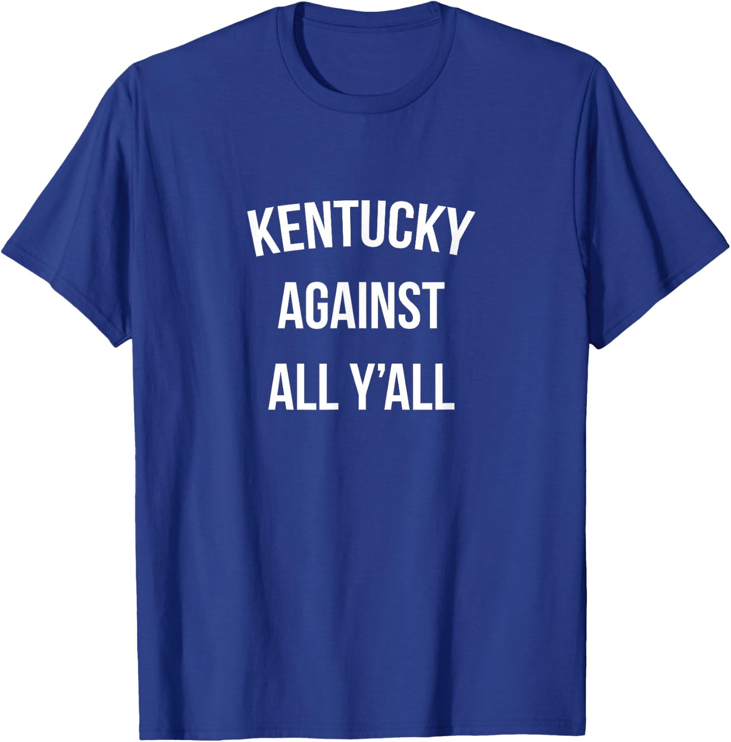 Kentucky Against All Y'all Funny T-Shirt - T-Shirt | Royal