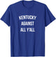 Kentucky Against All Y'all Funny T-Shirt - T-Shirt | Royal