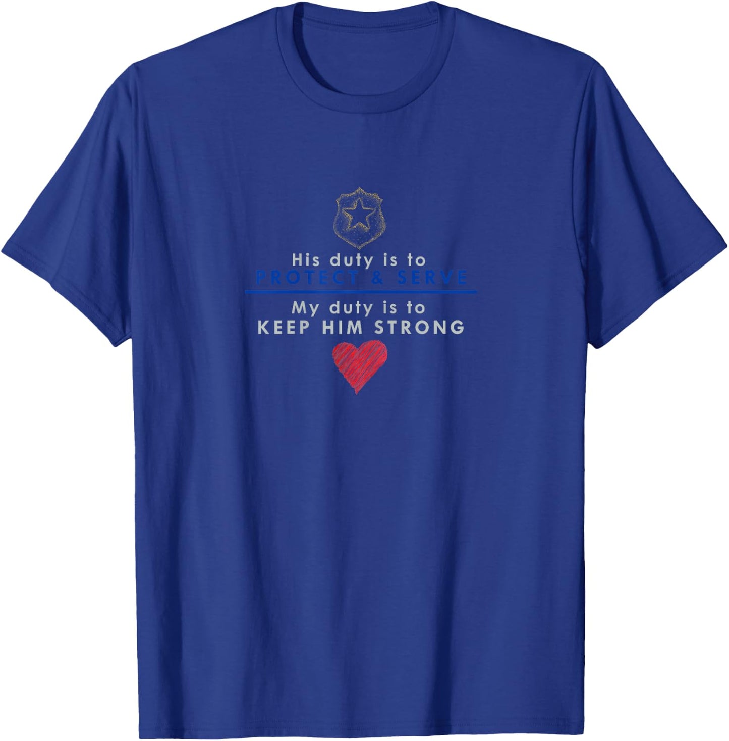 My Duty Keep Him Strong Wife Girlfriend LEO Police T T-Shirt - T-Shirt | Royal