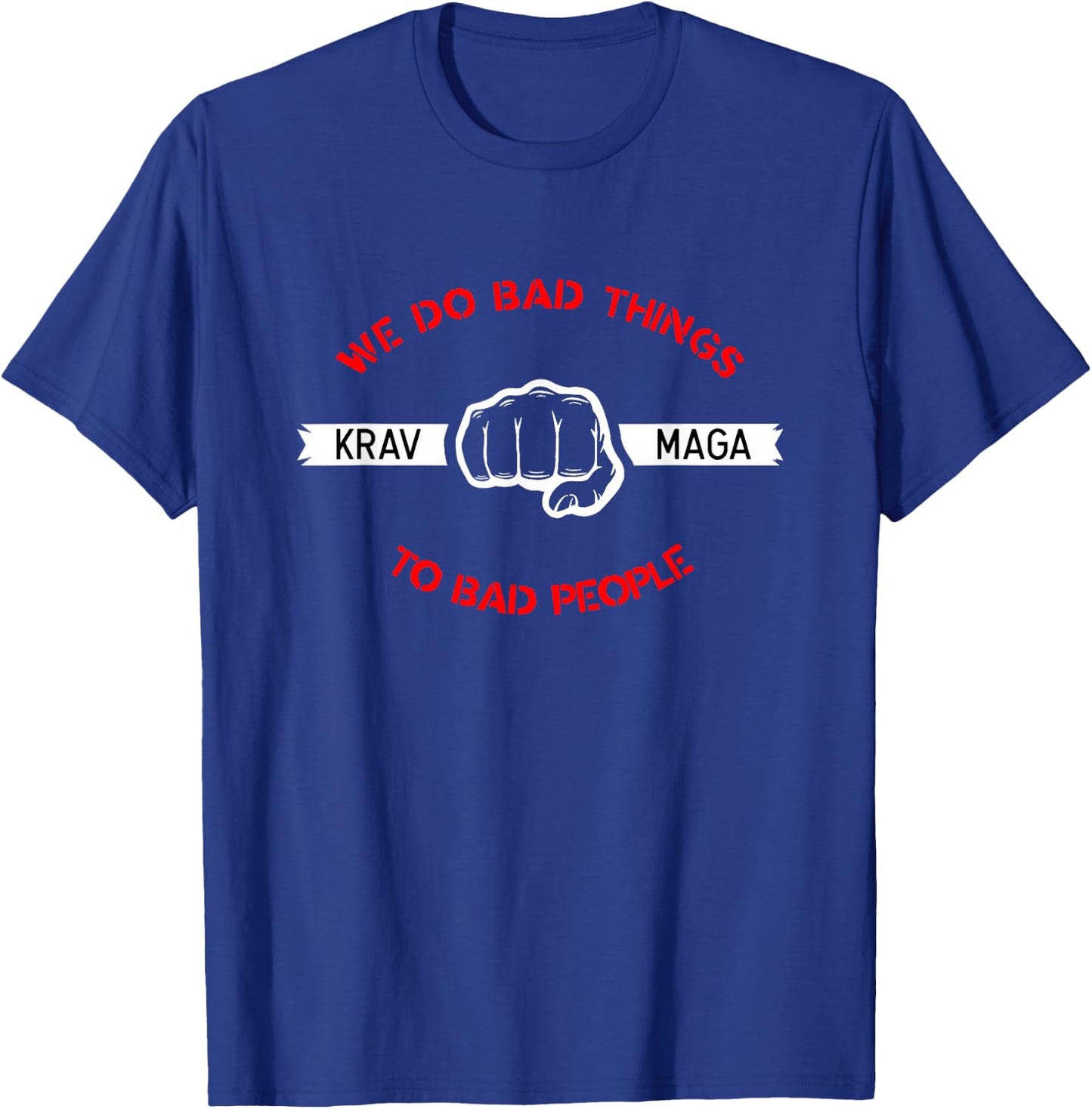 Krav Maga We Do Bad Things To Bad People Gift T-Shirt - T-Shirt | Royal