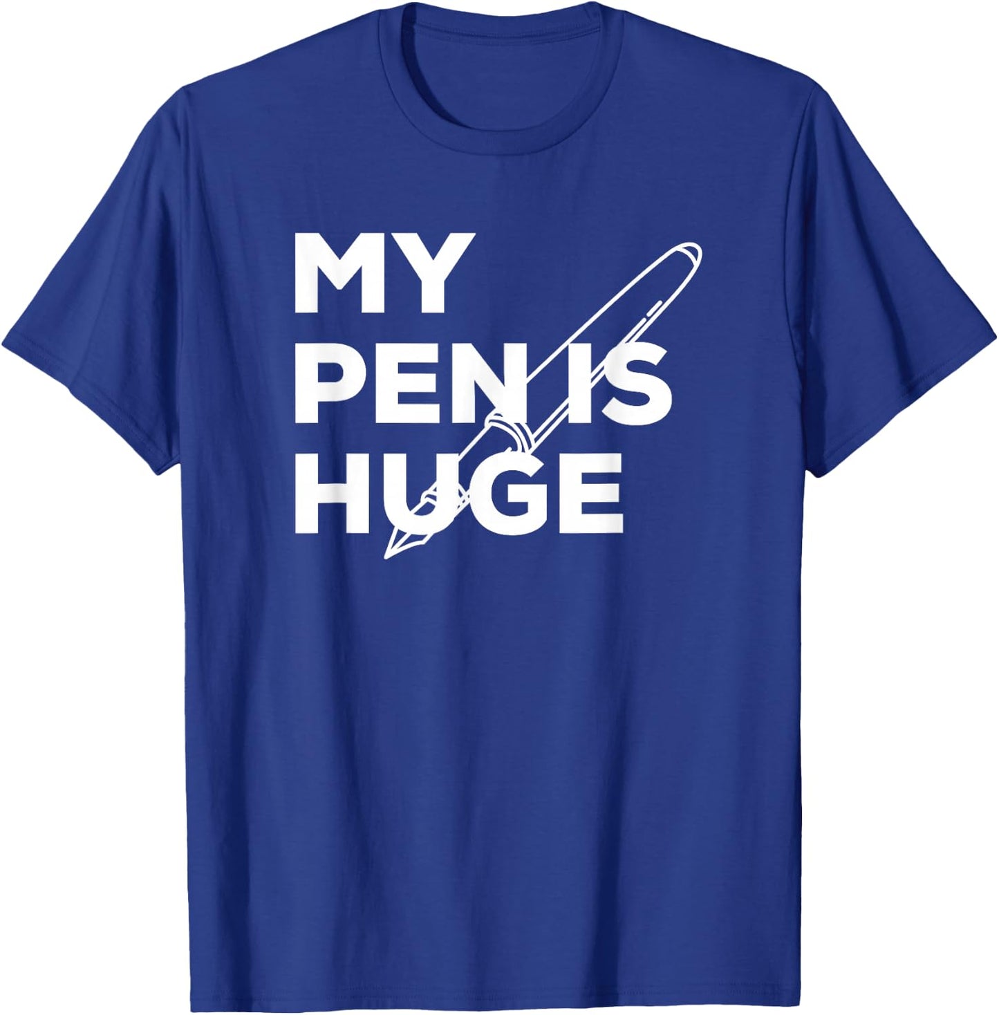 My pen is huge shirt penis T-Shirt - T-Shirt | Royal