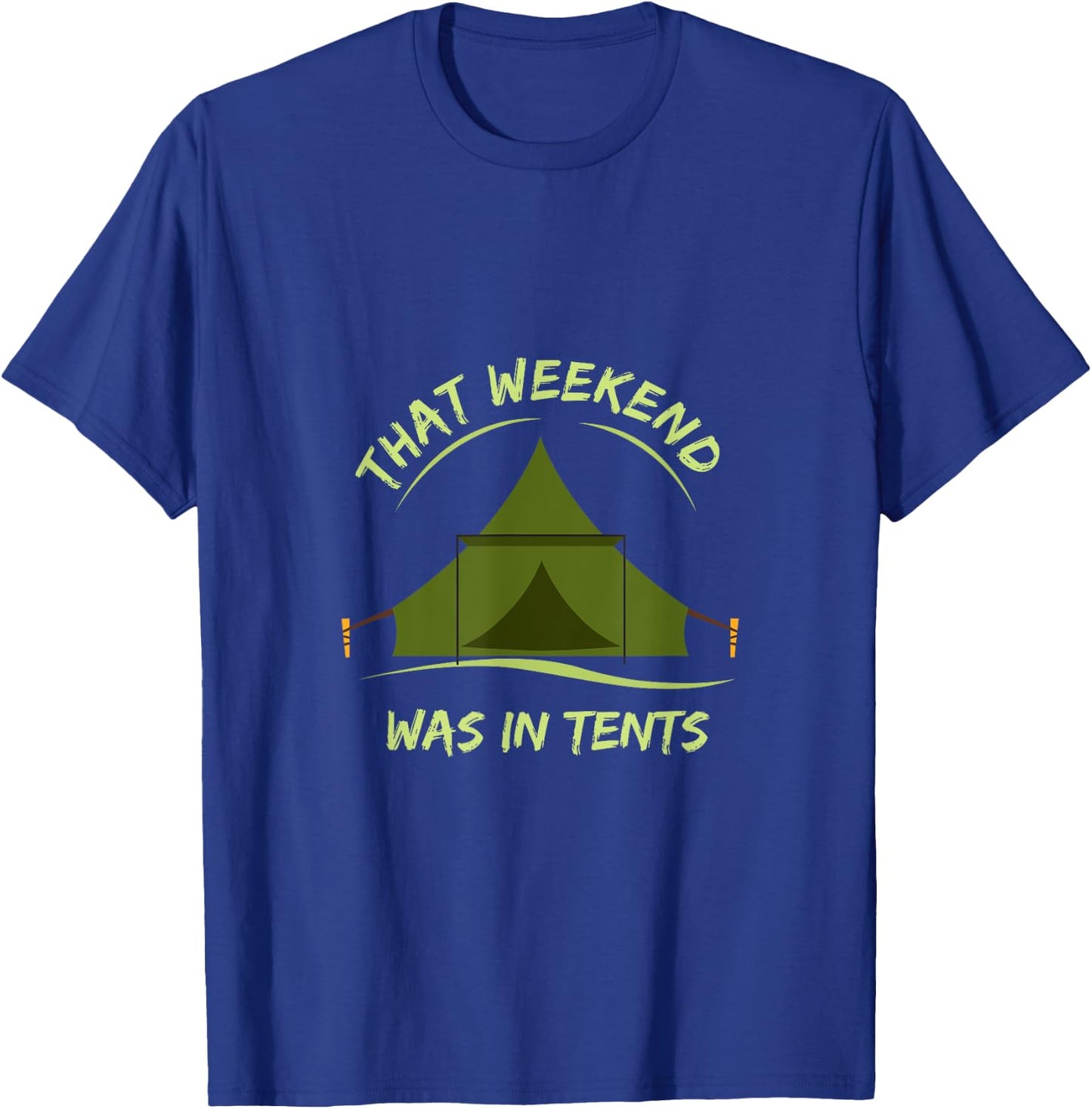 That Weekend Was In Tents camping T-Shirt - T-Shirt | Royal