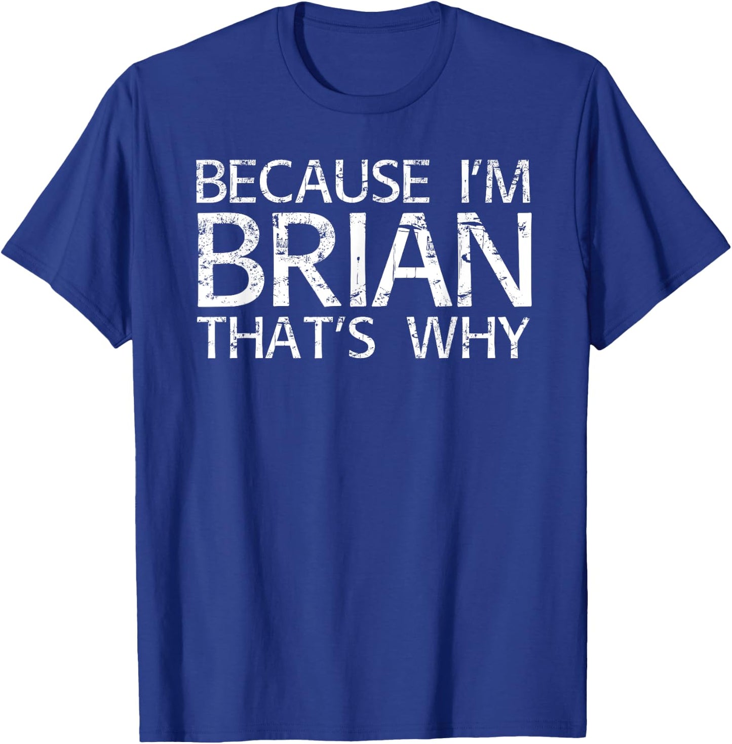 BECAUSE I'M BRIAN THAT'S WHY Fun Funny Brian Gift T-Shirt - T-Shirt | Royal
