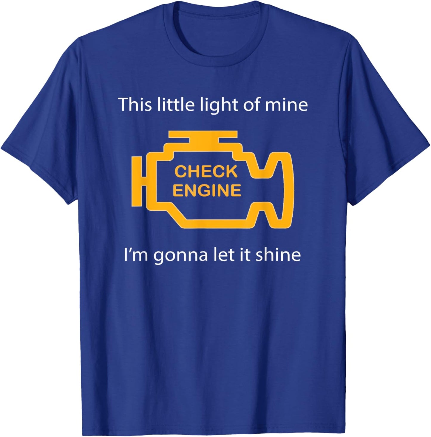 Check Engine Light - This Little Light of Mine Funny T-Shirt - T-Shirt | Royal