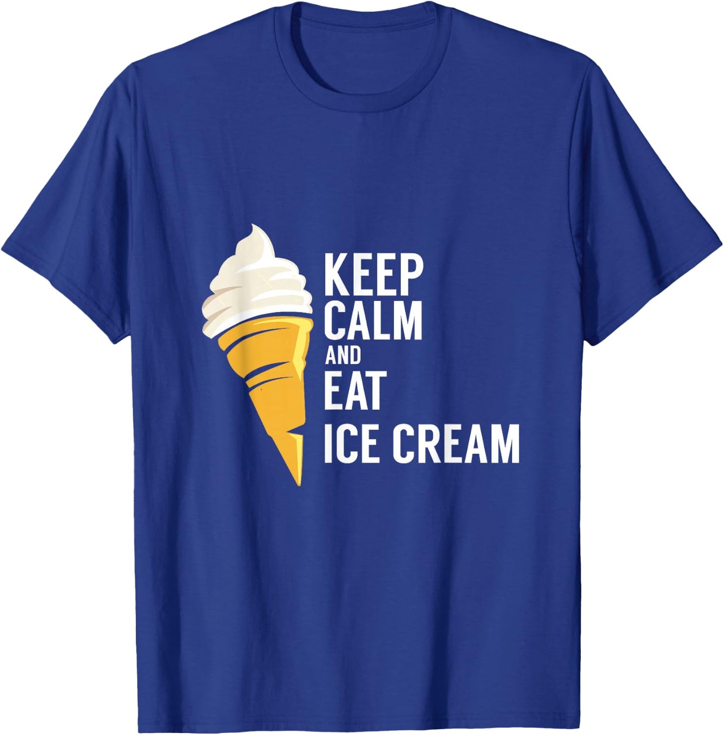 Keep Calm and Eat Ice Cream Sweet Flavor Tasty T-Shirt - T-Shirt | Royal
