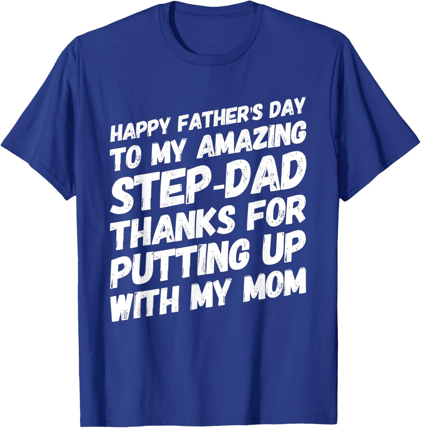 My Amazing Step-Dad Thanks For Putting Up With My Mom T-Shirt - T-Shirt | Royal