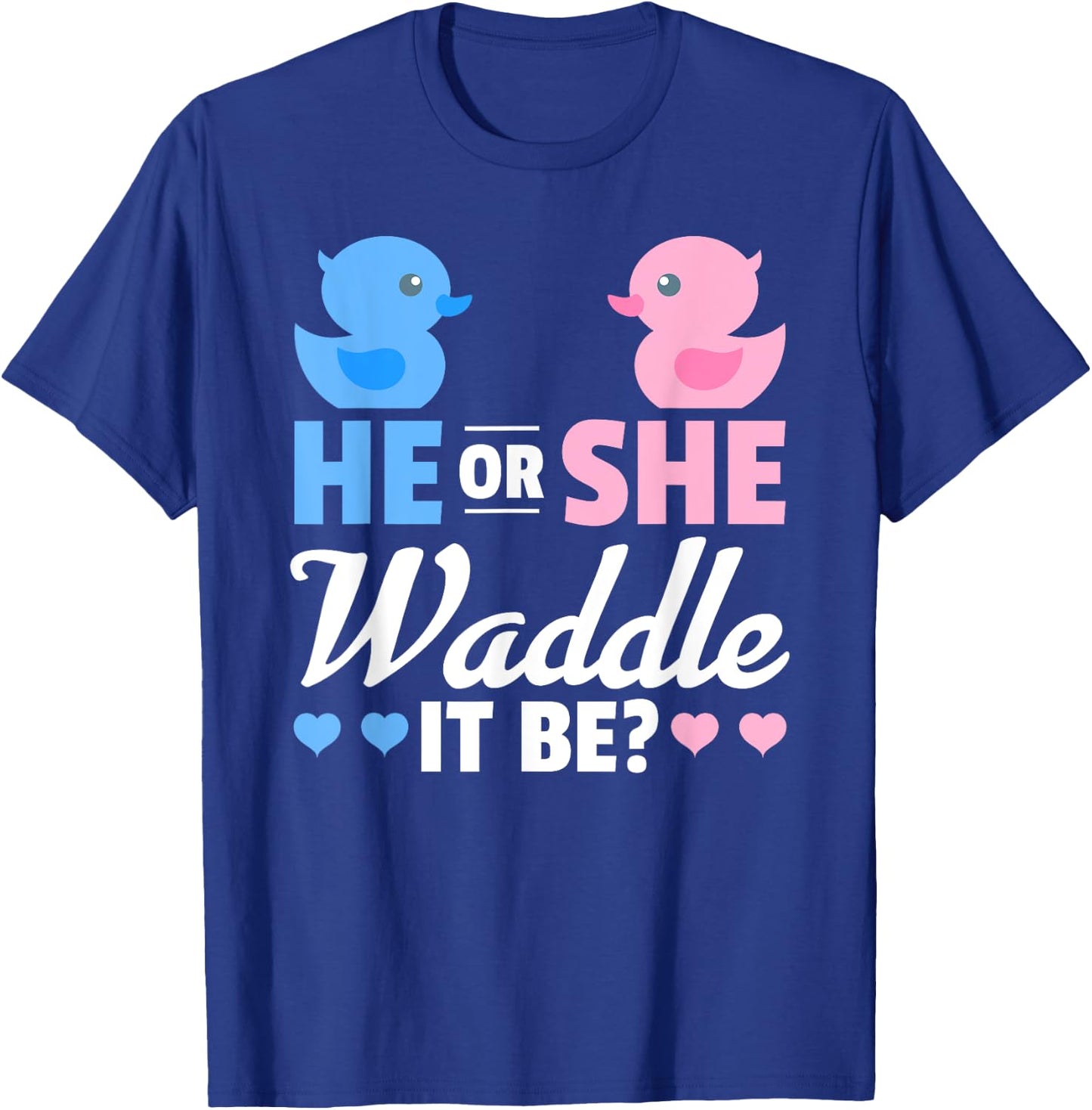 He or She Waddle It Be Shirt, Duck Gender Reveal T-Shirt - T-Shirt | Royal