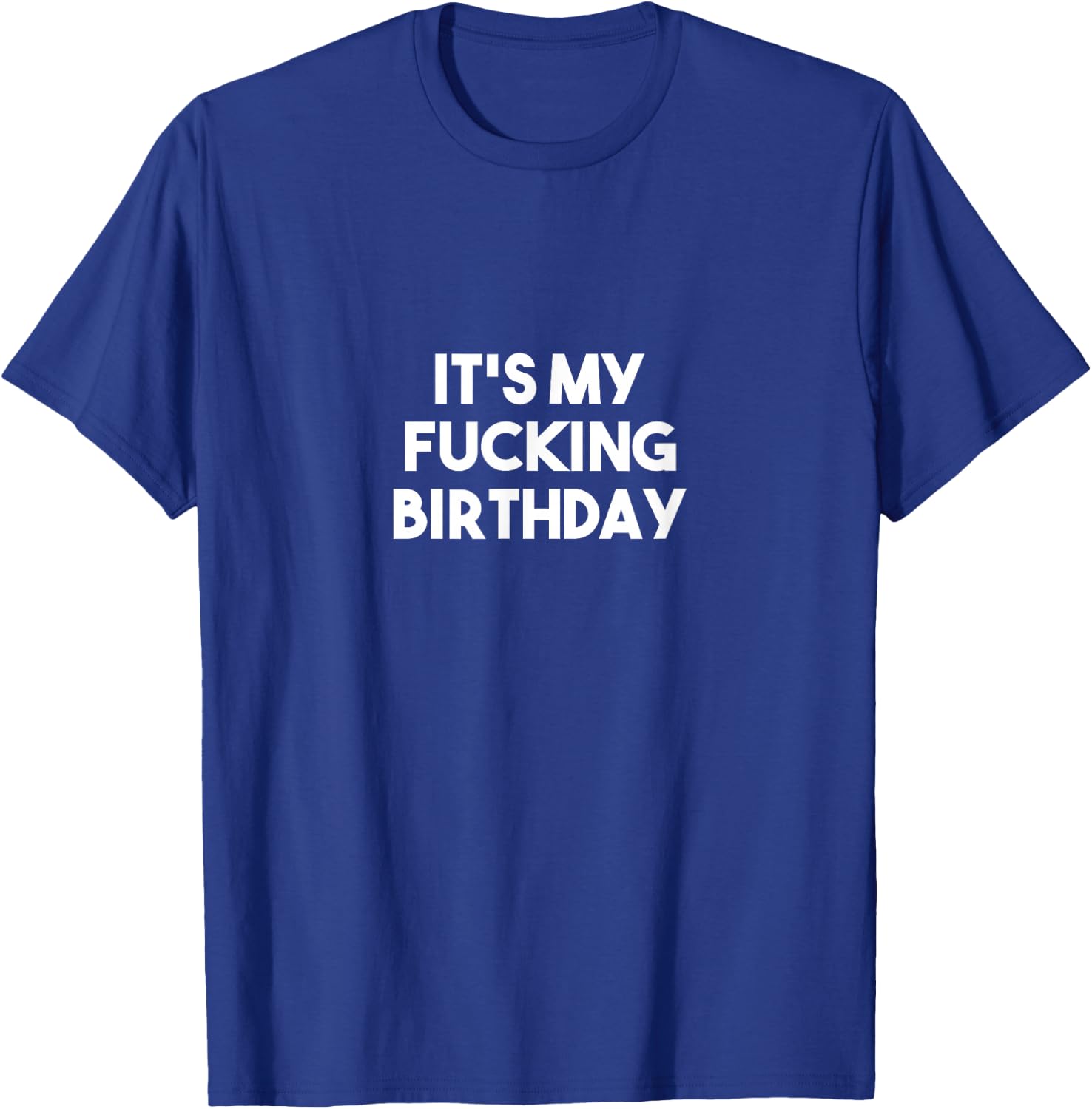 It's My Fucking Birthday T-Shirt - T-Shirt | Royal