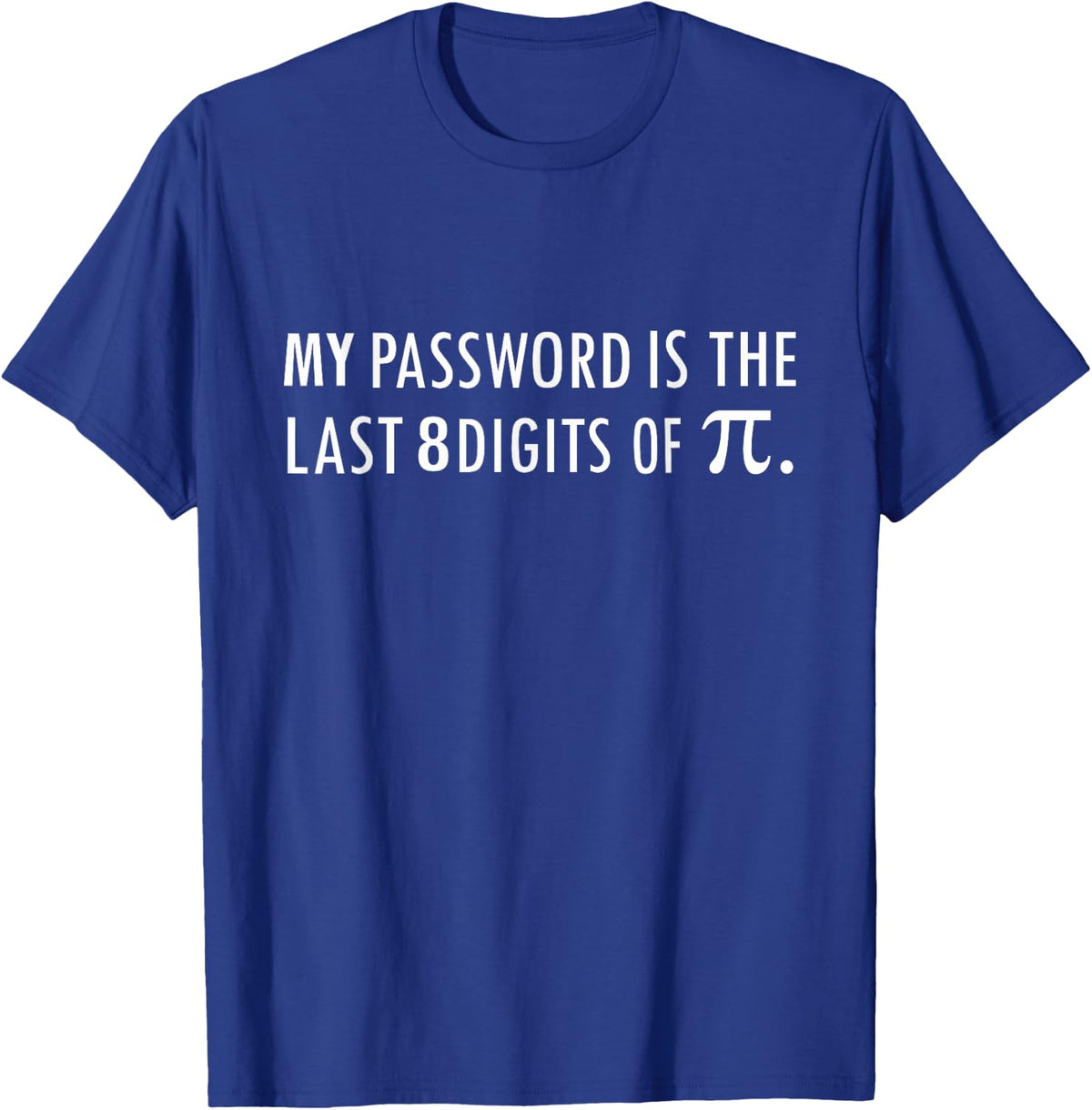 My Password Is The Last 8 Digits of Pi Funny T-Shirt - T-Shirt | Royal