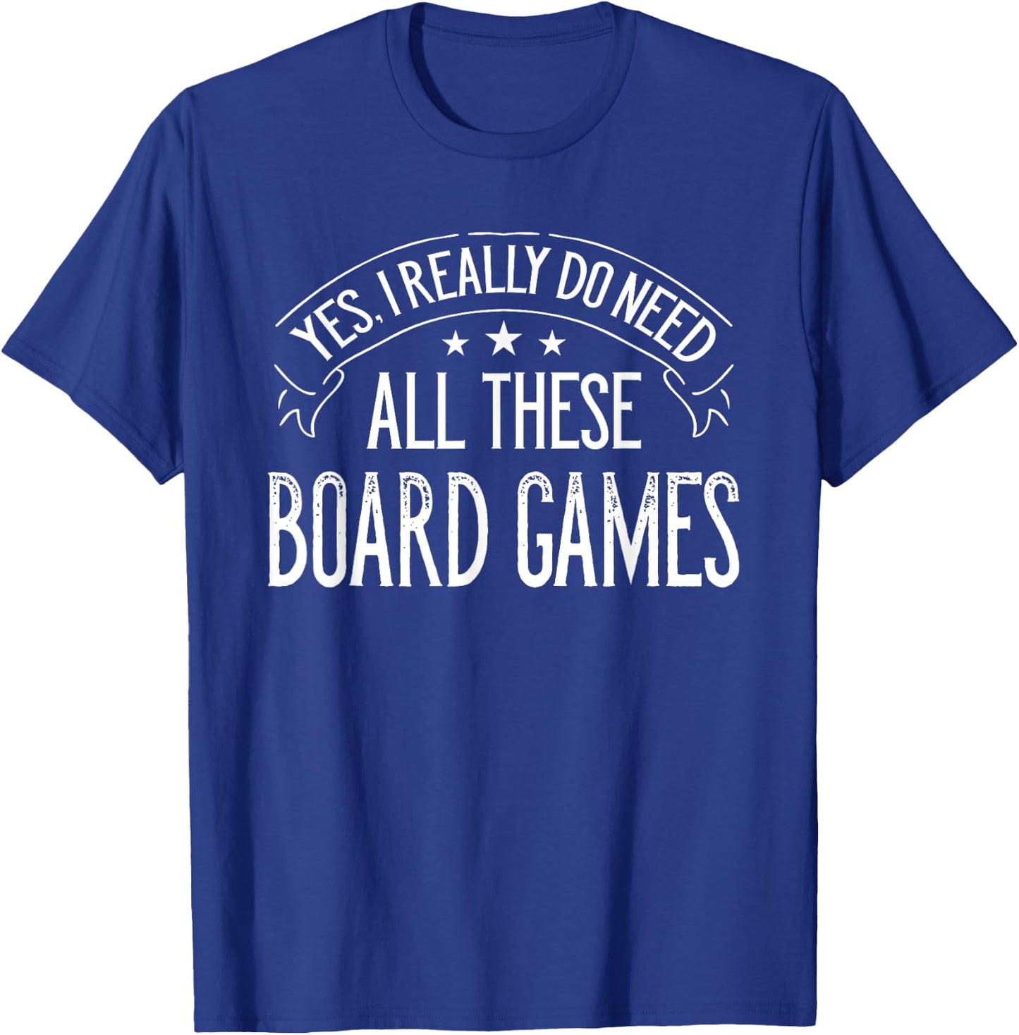 Yes I Really Do Need All These Board Games Funny T-Shirt - T-Shirt | Royal