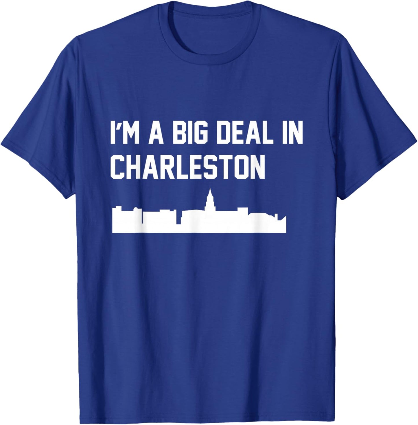 I'm A Big Deal in Charleston T-Shirt - T-Shirt | Royal