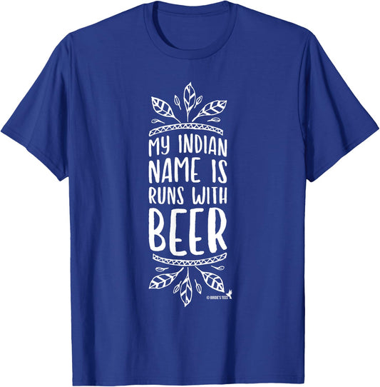 Beer Lovers My Indian Name is Runs With Beer! T-Shirt - T-Shirt | Royal