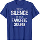 Your Silence is my Favorite Sound T Shirt T-Shirt - T-Shirt | Royal