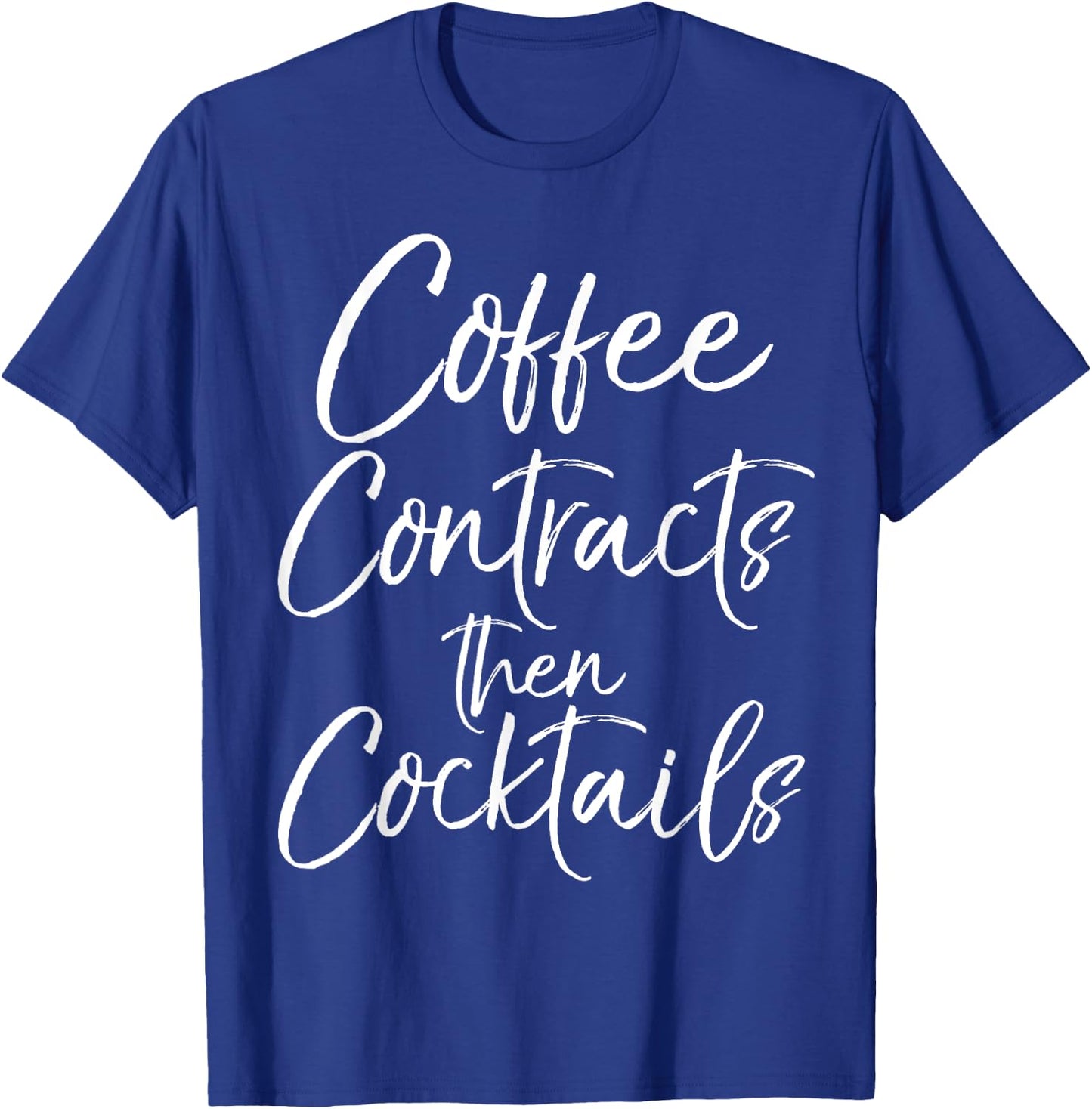 Coffee Contracts then Cocktails Shirt Fun Cute Realtor T-Shirt - T-Shirt | Royal