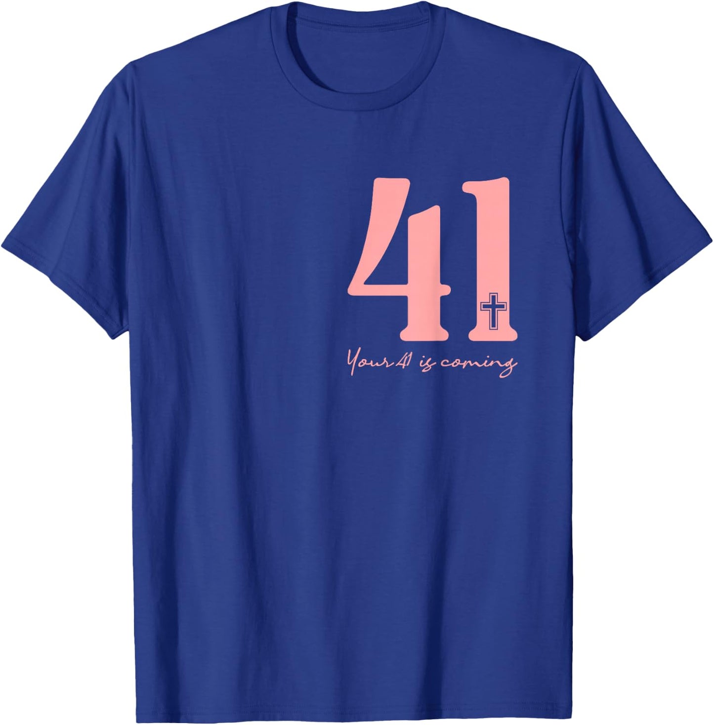 Your 41 Is Coming God Faith Christian (Front and Black) T-Shirt - T-Shirt | Royal