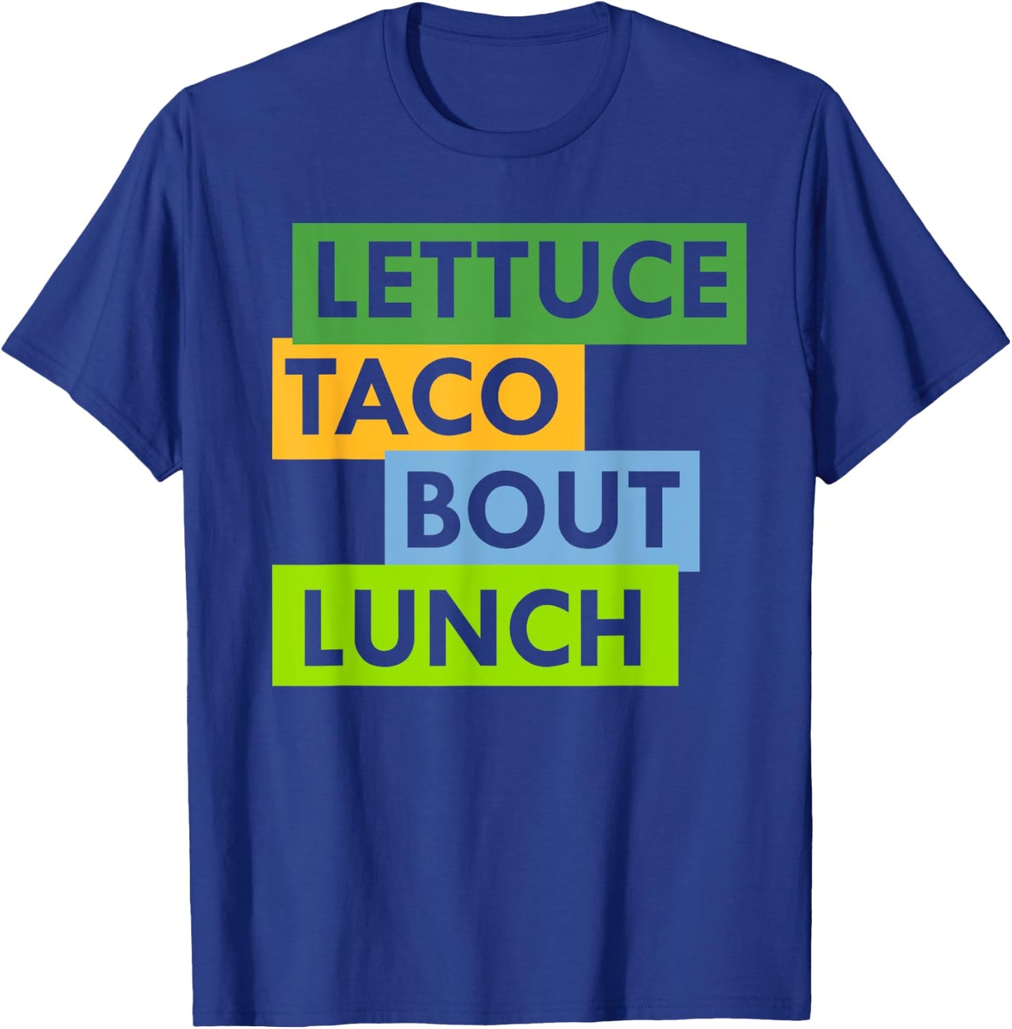 Lettuce Taco Bout Lunch Pun Food Lovers Funny T-Shirt - T-Shirt | Royal
