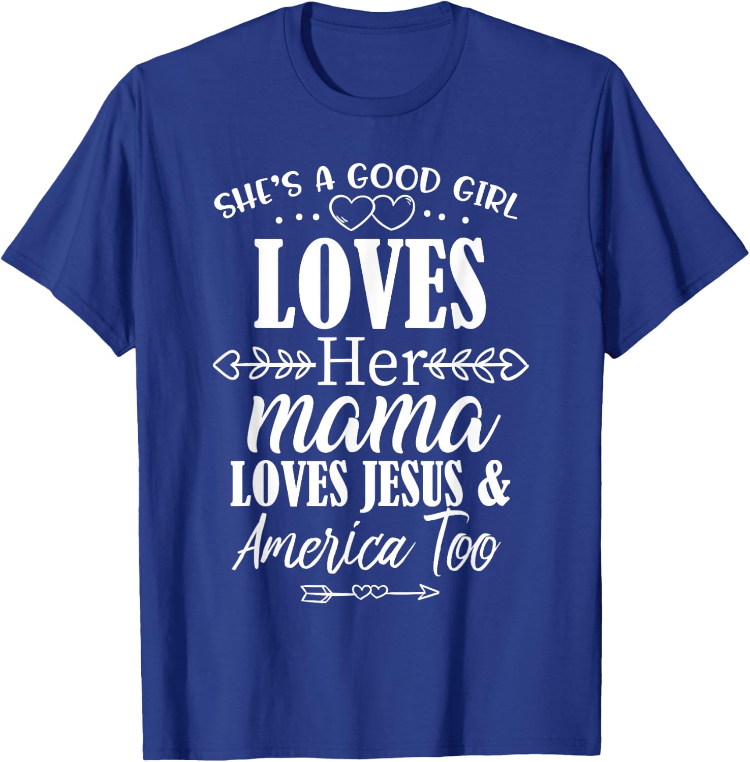 She's Good Girl Loves Her Mama Loves Jesus American Too T-Shirt - T-Shirt | Royal