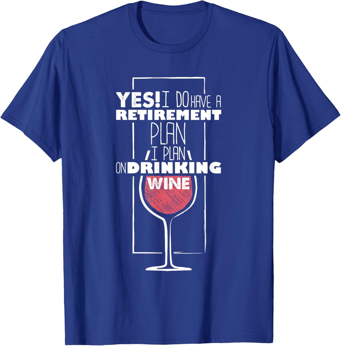 Yes I Do Have A Retirement Plan Drinking Wine Funny T-Shirt - T-Shirt | Royal