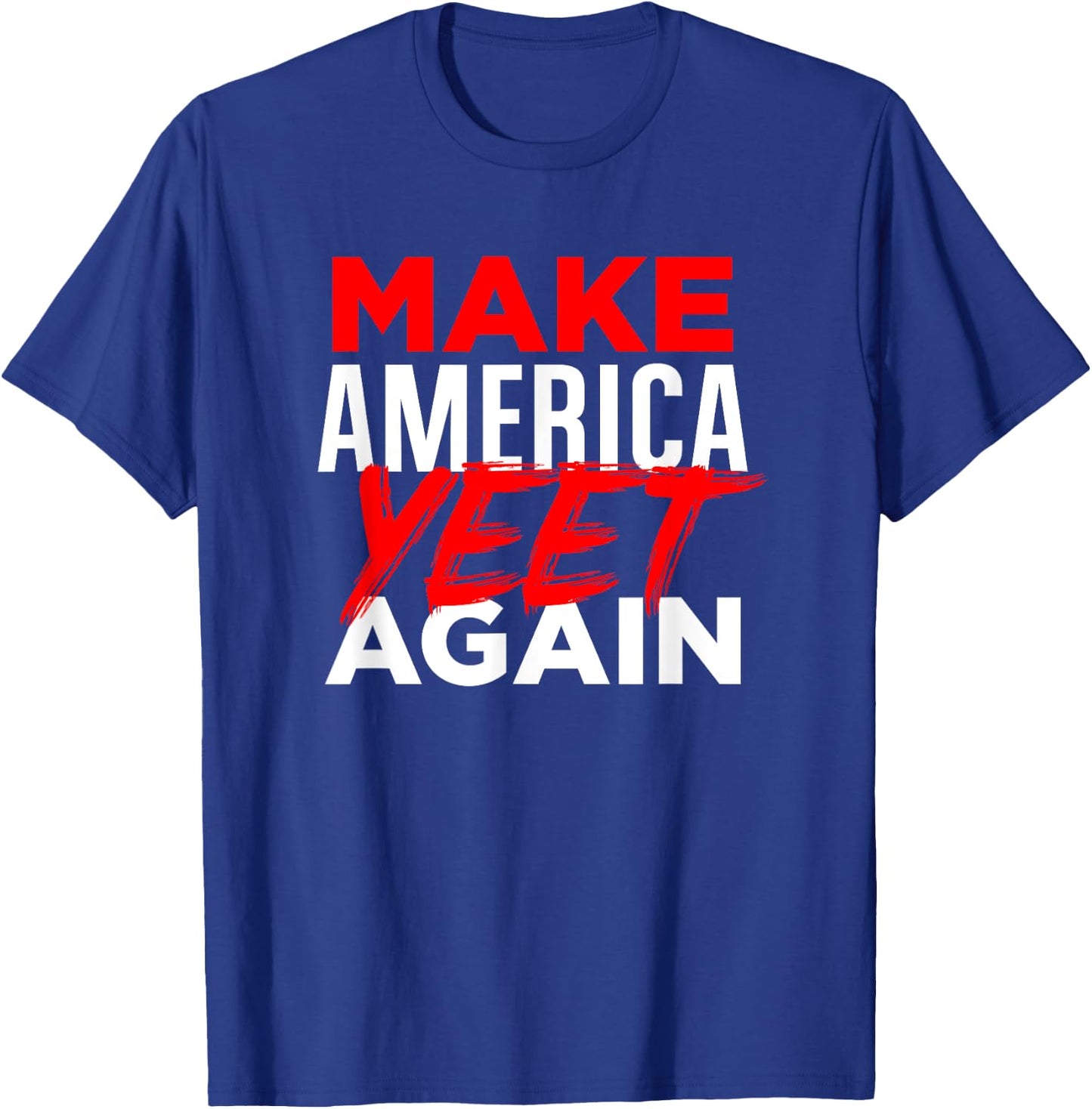 Make America Yeet Again - Patriotic Trump 'Merica Great 2020 T-Shirt - T-Shirt | Royal