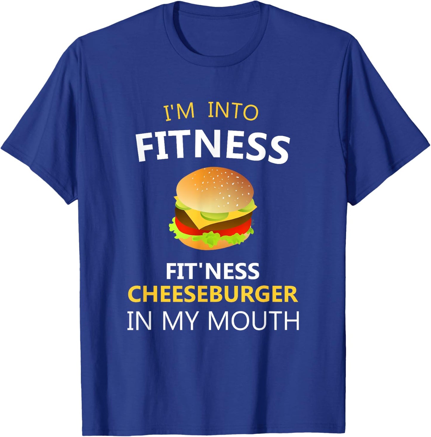 Funny Fitness Shirts I'm Into Fitness Fit'ness Cheeseburger in My Mouth T-Shirt - T-Shirt | Royal