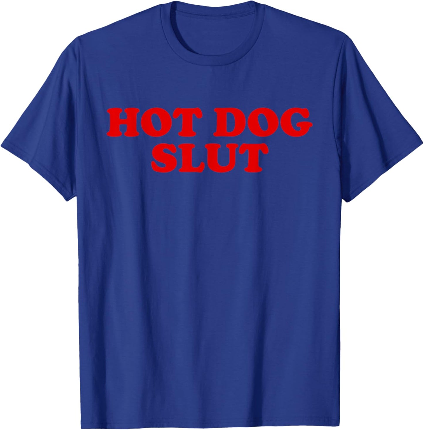 Hot Dog Slut Funny Food Lover Quote T-Shirt - T-Shirt | Royal